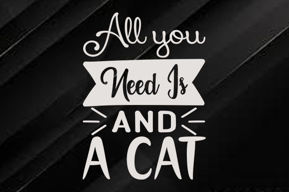 Cat Svg Design, All You Need is and a