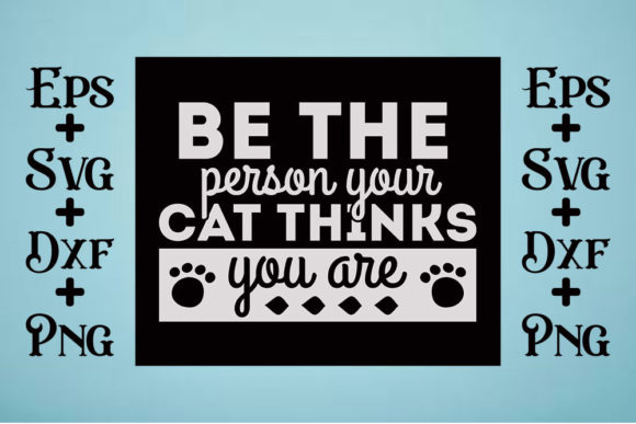 Cat Svg Design, Be the Person Your Cat