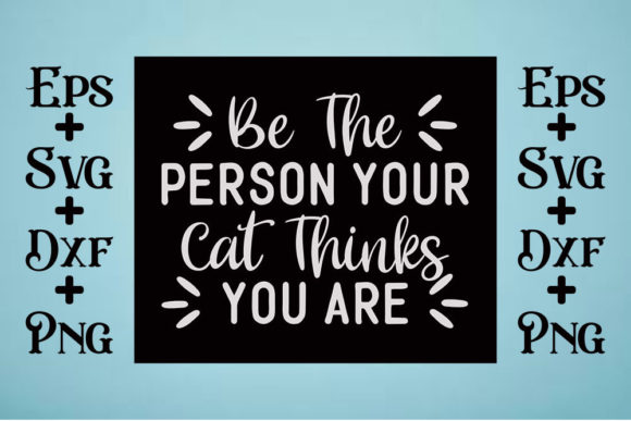 Cat Svg Design, Be the Person Your Cat T