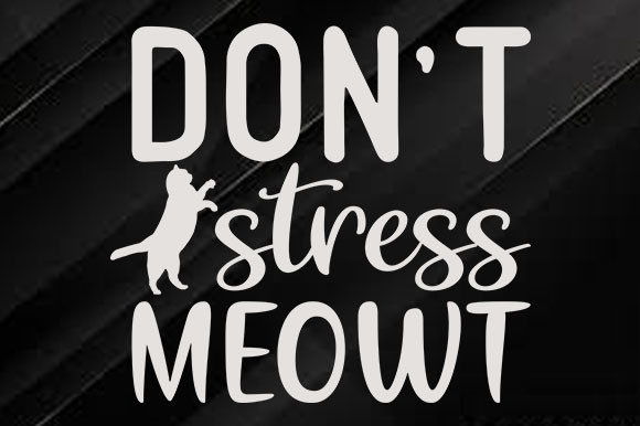 Cat Svg Design, Don't Stress Meowt