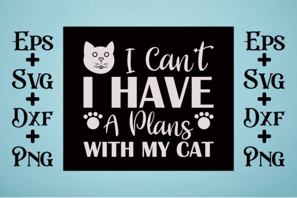Cat Svg Design, I Can't I Have a Plans W