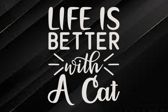 Cat Svg Design, Life is Better with a Cat