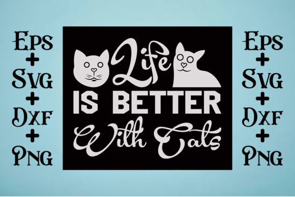 Cat Svg Design, Life is Better with Cats