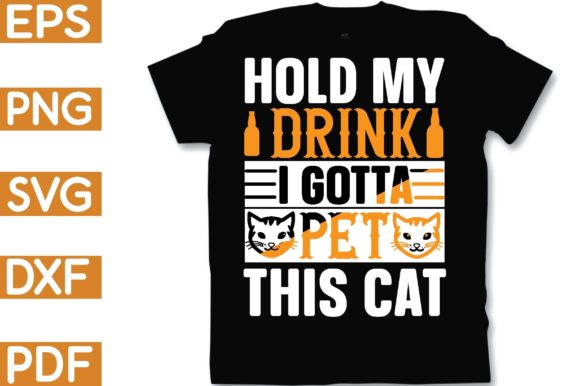 Hold My Drink I Gotta Pet This Cat
