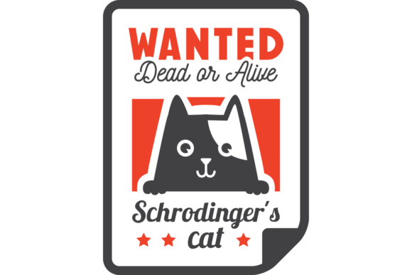 Wanted Dead and Alive Schrodinger s Cat